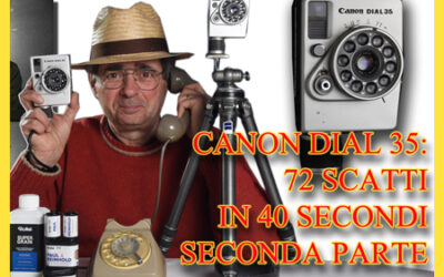 CANON DIAL 35: SETTANTADUE SCATTI IN 40 SECONDI. PARTE SECONDA